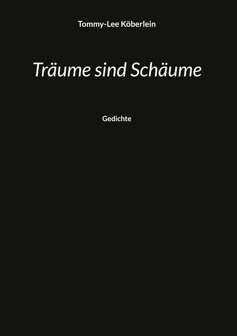 Träume sind Schäume - Tommy-Lee Köberlein