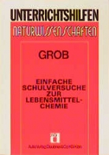 Einfache Schulversuche zur Lebensmittelchemie - Peter Grob