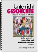 Unterricht Geschichte / Reihe A, Band 5: Spätantike und Frühes Mittelalter - Alfons Zettler