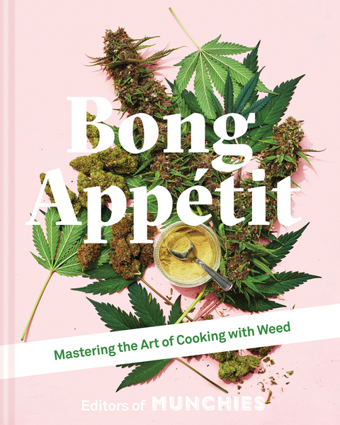 Bong Appetit -  Editors of MUNCHIES