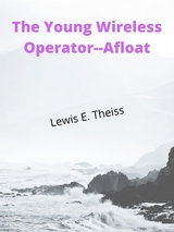 The Young Wireless Operator--Afloat - Lewis E. Theiss