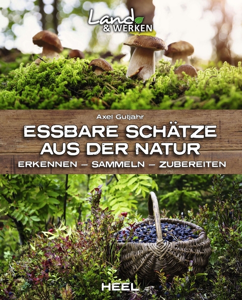 Essbare Schätze aus der Natur - Axel Gutjahr