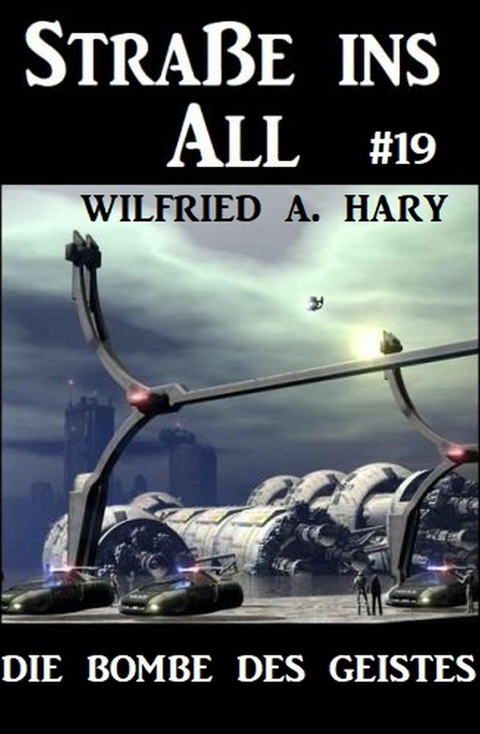 Straße ins All 19: Die Bombe des Geistes -  Wilfried A. Hary