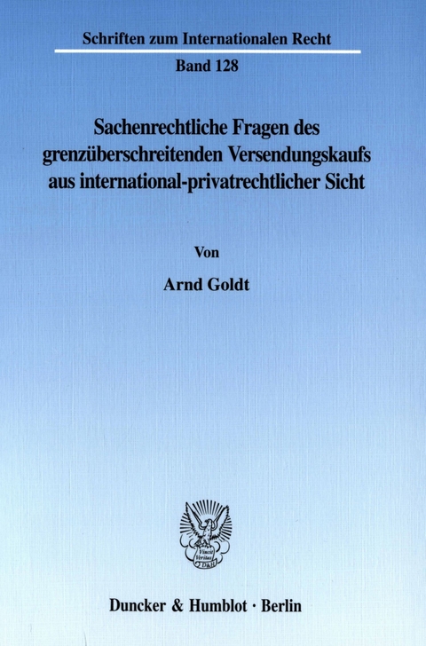 Sachenrechtliche Fragen des grenzüberschreitenden Versendungskaufs aus international-privatrechtlicher Sicht. -  Arnd Goldt