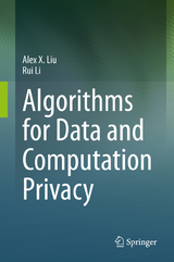 Algorithms for Data and Computation Privacy - Alex X. Liu, Rui Li