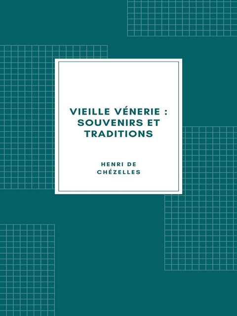 Vieille Vénerie : Souvenirs et traditions (1894) - Henri de Chézelles