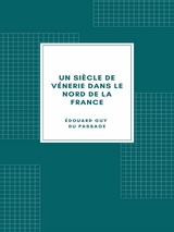 Un siècle de vénerie dans le nord de la France - Édouard Guy DU PASSAGE