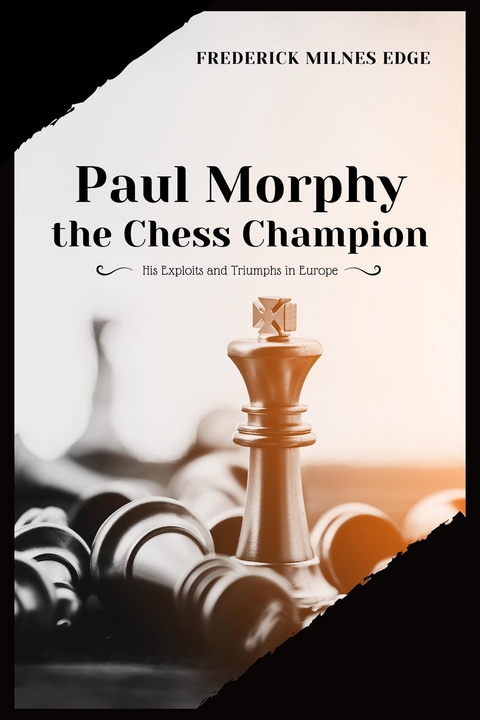 Paul Morphy, the Chess Champion - Frederick Milnes Edge