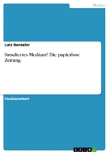 Simuliertes Medium? Die papierlose Zeitung -  Lutz Benseler