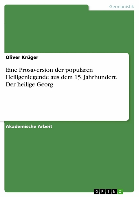 Eine Prosaversion der populären Heiligenlegende aus dem 15. Jahrhundert. Der heilige Georg - Oliver Krüger