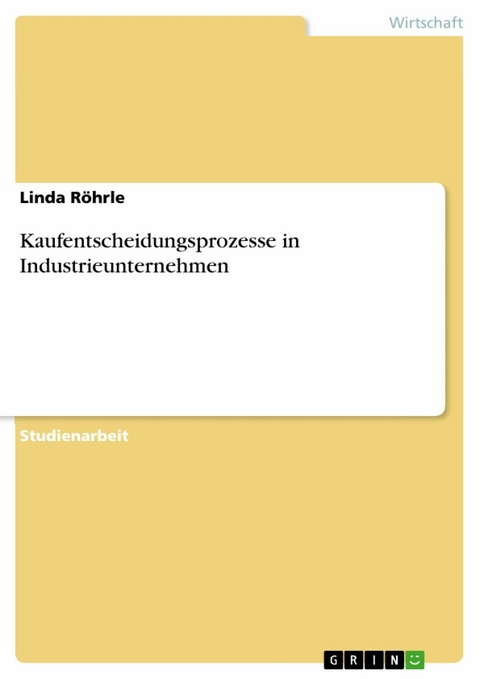 Kaufentscheidungsprozesse in Industrieunternehmen - Linda Röhrle