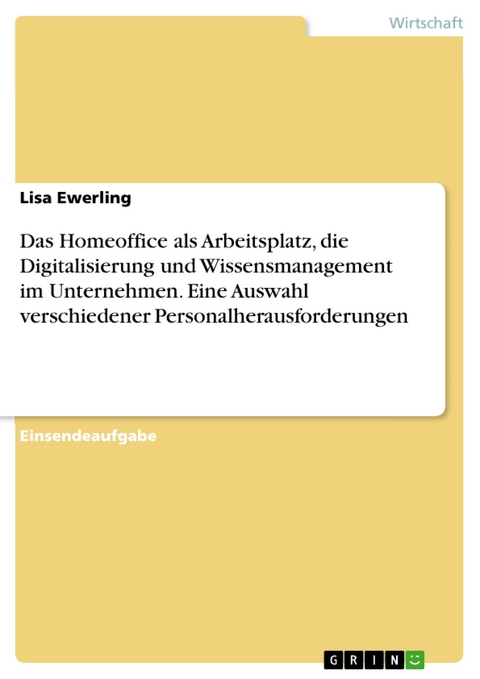 Das Homeoffice als Arbeitsplatz, die Digitalisierung und Wissensmanagement im Unternehmen. Eine Auswahl verschiedener Personalherausforderungen - Lisa Ewerling