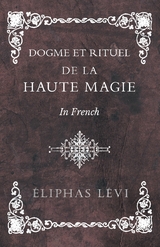 Dogme et Rituel - De la Haute Magie - In French - Éliphas Lévi