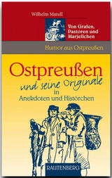 Ostpreußen und seine Originale in Anekdoten und Histörchen - 