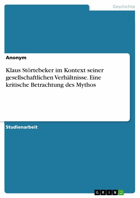 Klaus Störtebeker im Kontext seiner gesellschaftlichen Verhältnisse. Eine kritische Betrachtung des Mythos