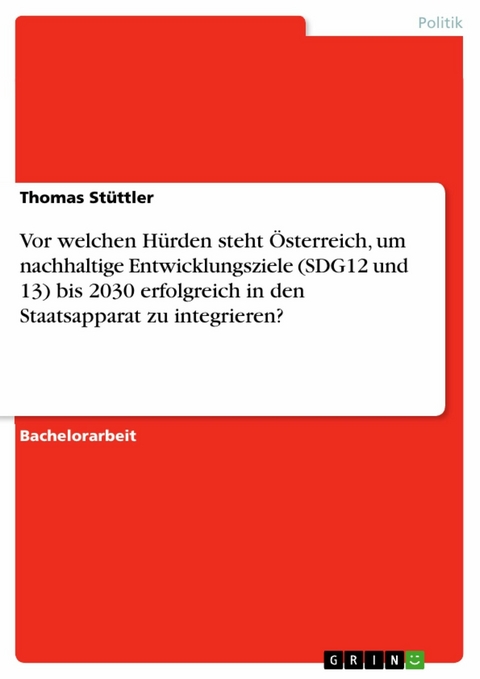 Vor welchen Hürden steht Österreich, um nachhaltige Entwicklungsziele (SDG12 und 13) bis 2030 erfolgreich in den Staatsapparat zu integrieren? - Thomas Stüttler