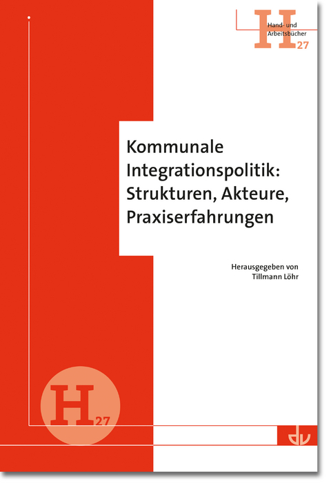 Kommunale Integrationspolitik: Strukturen, Akteure, Praxiserfahrungen - 