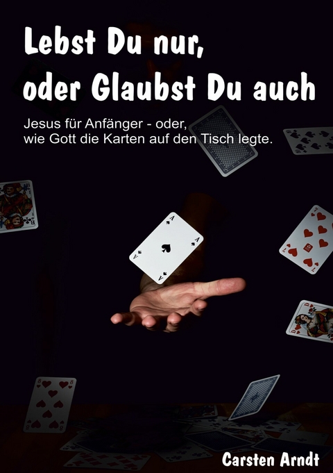 Lebst Du nur, oder Glaubst Du auch - Carsten Arndt