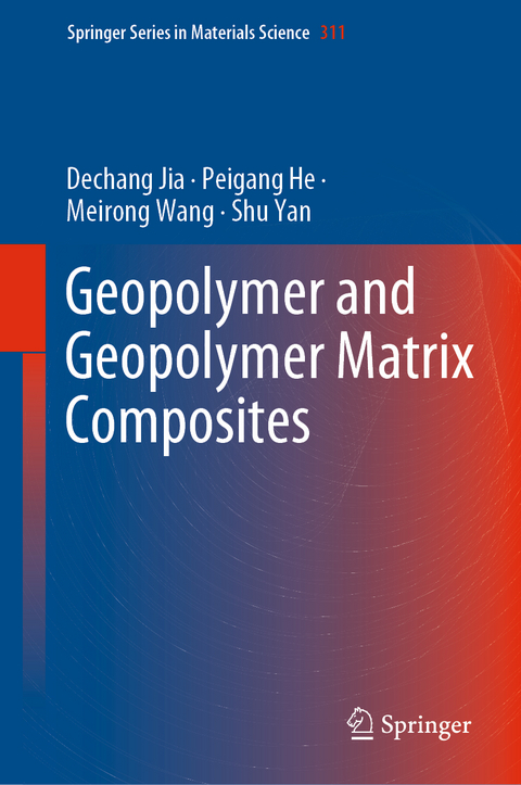 Geopolymer and Geopolymer Matrix Composites - Dechang Jia, Peigang He, Meirong Wang, Shu Yan