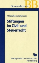 Stiftungen im Zivil- und Steuerrecht - Jürgen Milatz, Tom Kemcke, Robert Schütz