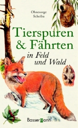 Tierspuren und Fährten in Feld und Wald - Gerd Ohnesorge, Bernd Scheiba