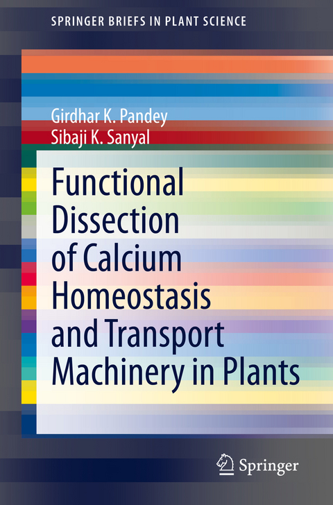 Functional Dissection of Calcium Homeostasis and Transport Machinery in Plants - Girdhar K. Pandey, Sibaji K. Sanyal