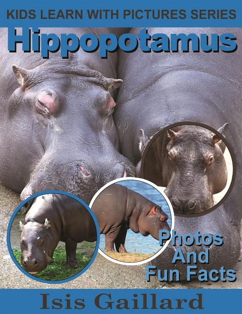 Hippopotamus: Photos and Fun Facts for Kids - Isis Gaillard