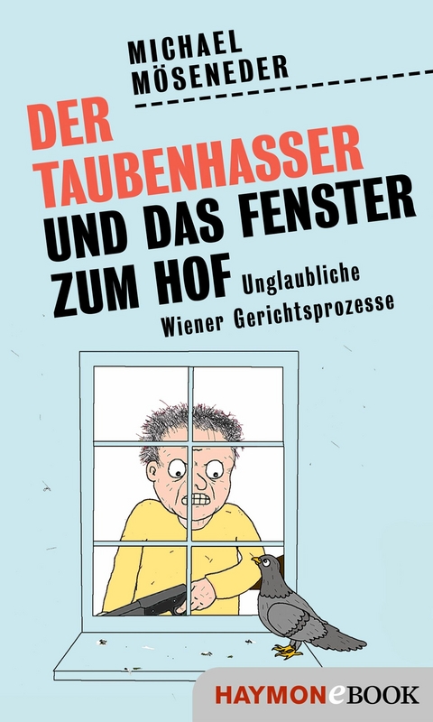 Der Taubenhasser und das Fenster zum Hof - Michael Möseneder