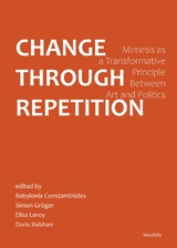 Change Through Repetition - Yarden Ben-Zur, Babylonia Constantinides, Alexander García Düttmann, Simon Gröger, Annika Haas, Leonie Hunter, Elisa Leroy, Bahar Majdzadeh, Brigitte Rath, Doris Rebhan, Florencia Sannders, Burak Üzümkesici, Matthias Warstat, Penny Dan Xu, Johanna Zorn