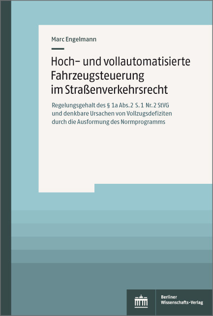 Hoch- und vollautomatisierte Fahrzeugsteuerung im Straßenverkehrsrecht -  Marc Engelmann