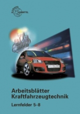 Arbeitsblätter Kraftfahrzeugtechnik Lernfelder 5-8 - Richard Fischer, Rolf Gscheidle, Uwe Heider, Berthold Hohmann, Wolfgang Keil, Jochen Mann, Bernd Schlögl, Alois Wimmer, Günter Wormer