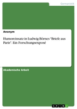 Humoreinsatz in Ludwig Börnes "Briefe aus Paris". Ein Forschungsexposé