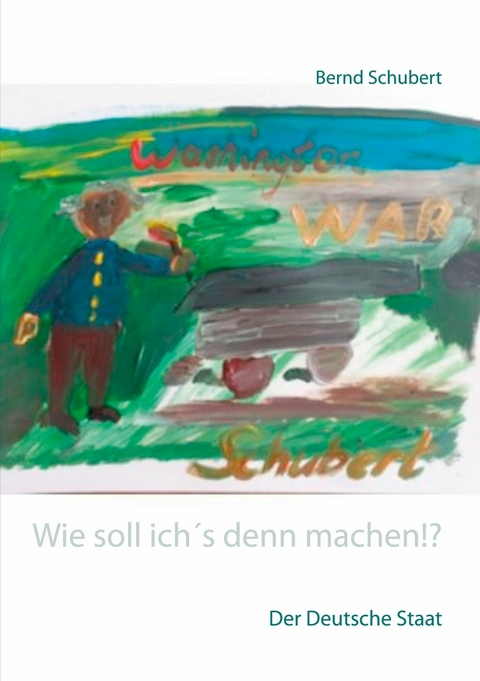 Wie soll ich´s denn machen!? -  Bernd Schubert