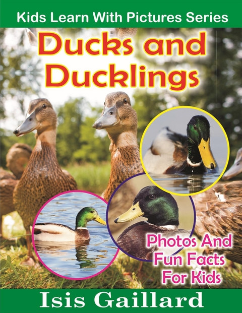 Ducks and Ducklings: Photos and Fun Facts for Kids - Isis Gaillard