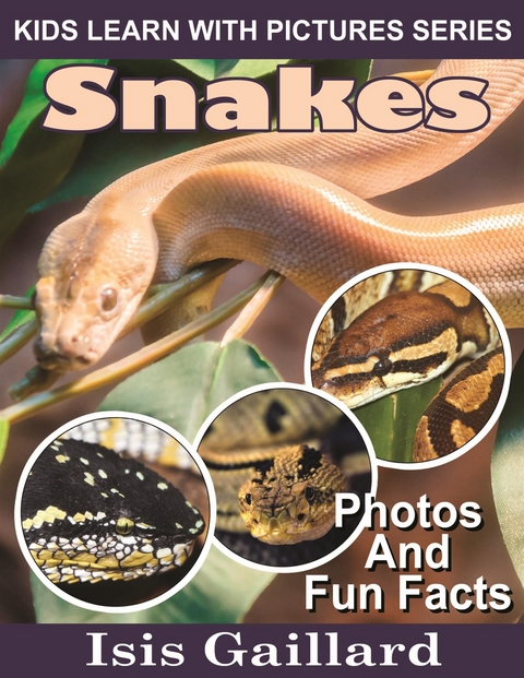 Snakes: Photos and Fun Facts for Kids - Isis Gaillard