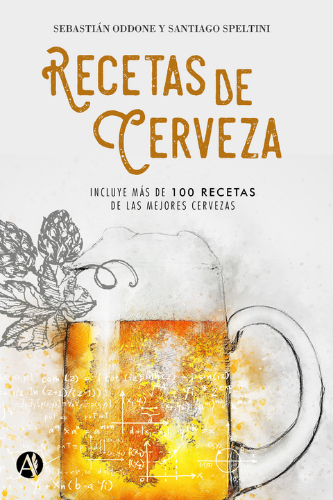 Recetas de cerveza - Sebastián Oddone, Santiago Speltini