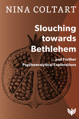 Slouching Towards Bethlehem : ...and Further Psychoanalytic Explorations -  Nina Coltart