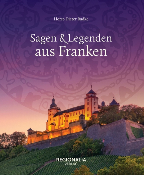 Sagen und Legenden aus Franken -  Horst-Dieter Radke