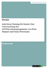 Anti-Stress-Training für Kinder. Eine Untersuchung des AST-Präventionsprogramms von Petra Hampel und Franz Petermann