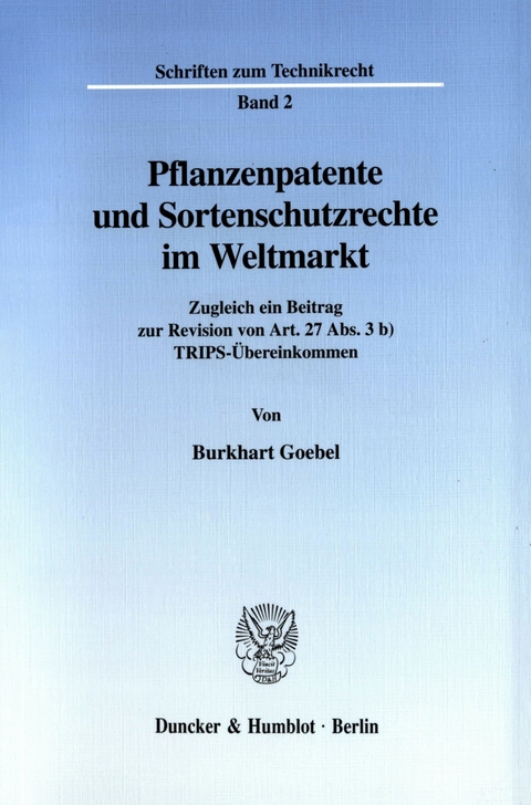 Pflanzenpatente und Sortenschutzrechte im Weltmarkt. -  Burkhart Goebel