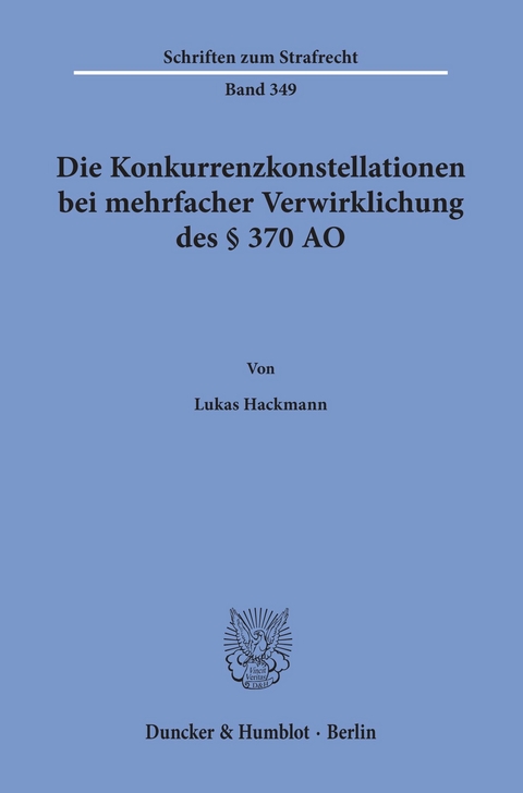 Die Konkurrenzkonstellationen bei mehrfacher Verwirklichung des § 370 AO. -  Lukas Hackmann