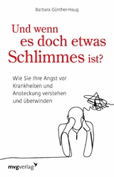 Und wenn es doch etwas Schlimmes ist? - Barbara Günther-Haug