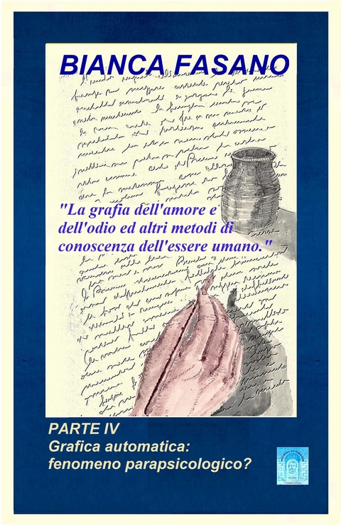 La grafia dell'amore e dell'odio ed altri metodi di conoscenza dell'essere umano - Bianca Fasano