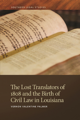 The Lost Translators of 1808 and the Birth of Civil Law in Louisiana - Vernon Valentine Palmer