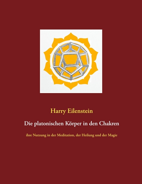 Die platonischen Körper in den Chakren - Harry Eilenstein