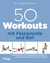 50 Workouts mit Faszienrolle und Ball -  Torsten Pfitzer