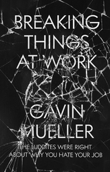 Breaking Things at Work -  Gavin Mueller