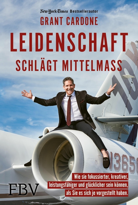 Leidenschaft schlägt Mittelmaß - Grant Cardone