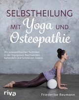 Selbstheilung mit Yoga und Osteopathie -  Friederike Reumann