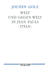 Welt und Gegen-Welt in Jean Pauls "Titan" - Jochen Golz